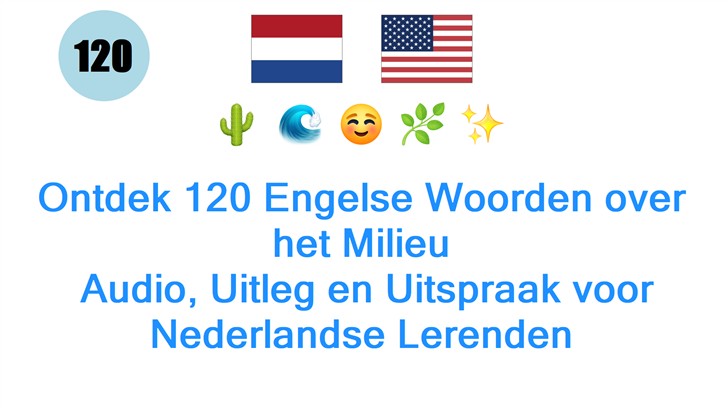 Ontdek 120 Engelse Woorden over het Milieu: Audio, Uitleg en Uitspraak voor Nederlandse Lerenden